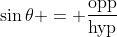 \sin{\theta} = \frac{\text{opp}}{\text{hyp}}