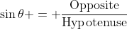 \sin{\theta} = \frac{\textrm{Opposite}}{\textrm{Hypotenuse}}