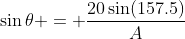 \sin{\theta} = \frac{20\sin(157.5)}{A}