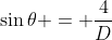 \sin{\theta} = \frac{4}{D}