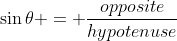 \sin{\theta} = \frac{opposite}{hypotenuse}