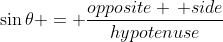 \sin{\theta} = \frac{opposite \, side}{hypotenuse}