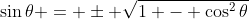 \sin{\theta} = \pm \sqrt{1 - \cos^2{\theta}}