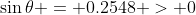 \sin{\theta} = 0.2548 > 0