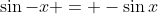 \sin{-x} = -\sin{x}