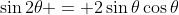 \sin{2\theta} = 2\sin{\theta}\cos{\theta}
