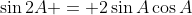 \sin{2A} = 2\sin{A}\cos{A}