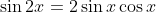 \sin{2x}=2\sin{x}\cos{x}