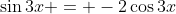 \sin{3x} = -2\cos{3x}
