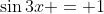 \sin{3x} = 1