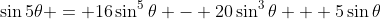 \sin{5\theta} = 16\sin^5{\theta} - 20\sin^3{\theta} + 5\sin{\theta}