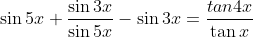 \sin{5x}+\frac{\sin{3x}}{\sin{5x}}-\sin{3x}=\frac{tan4x}{\tan{x}}