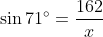 \sin{71^\circ}=\frac{162}{x}