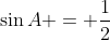 \sin{A} = \frac{1}{2}