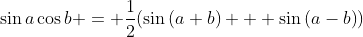 \sin{a}\cos{b} = \frac{1}{2}(\sin{(a+b)} + \sin{(a-b)})