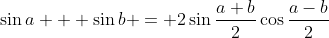 \sin{a} + \sin{b} = 2\sin{\frac{a+b}{2}}\cos{\frac{a-b}{2}}