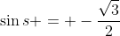 \sin{s} = -\frac{\sqrt{3}}{2}