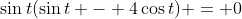 \sin{t}(\sin{t} - 4\cos{t}) = 0