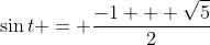 \sin{t} = \frac{-1 + \sqrt{5}}{2}