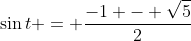 \sin{t} = \frac{-1 - \sqrt{5}}{2}
