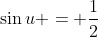 \sin{u} = \frac{1}{2}