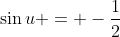\sin{u} = -\frac{1}{2}