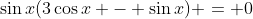 \sin{x}(3\cos{x} - \sin{x}) = 0
