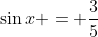 \sin{x} = \dfrac{3}{5}