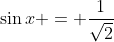\sin{x} = \frac{1}{\sqrt{2}}