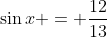 \sin{x} = \frac{12}{13}