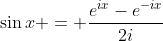 \sin{x} = \frac{e^{ix}-e^{-ix}}{2i}