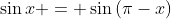 \sin{x} = \sin{(\pi-x)}