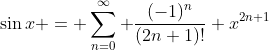\sin{x} = \sum_{n=0}^\infty \frac{(-1)^n}{(2n+1)!} x^{2n+1}