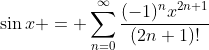 \sin{x} = \sum_{n=0}^{\infty}\dfrac{(-1)^nx^{2n+1}}{(2n+1)!}