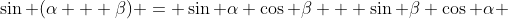 \sin (\alpha + \beta) = \sin \alpha \cos \beta + \sin \beta \cos \alpha 