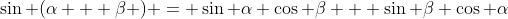 \sin (\alpha + \beta ) = \sin \alpha \cos \beta + \sin \beta \cos \alpha
