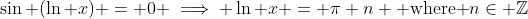 \sin (\ln x) = 0 \implies \ln x = \pi n \mbox{ where }n\in \mathbb{Z}