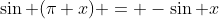 \sin (\pi+x) = -\sin x