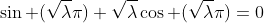 \sin (\sqrt{\lambda}\pi)+\sqrt{\lambda}\cos (\sqrt{\lambda}\pi)=0