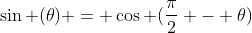 \sin (\theta) = \cos (\frac{\pi}{2} - \theta)