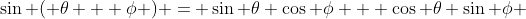\sin ( \theta + \phi ) = \sin \theta \cos \phi + \cos \theta \sin \phi 