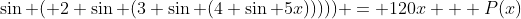 \sin ( 2 \sin (3 \sin (4 \sin 5x))))) = 120x + P(x)