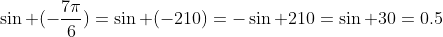 \sin (-\frac{7\pi}{6})=\sin (-210)=-\sin 210=\sin 30=0.5