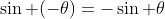 \sin (-\theta)=-\sin \theta