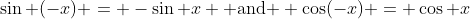 \sin (-x) = -\sin x \text{ and } \cos(-x) = \cos x