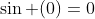 \sin (0)=0
