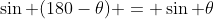 \sin (180-\theta) = \sin \theta