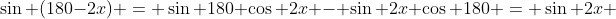 \sin (180-2x) = \sin 180 \cos 2x - \sin 2x \cos 180 = \sin 2x 