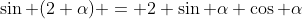 \sin (2 \alpha) = 2 \sin \alpha \cos \alpha