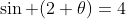 \sin (2 \theta)=4